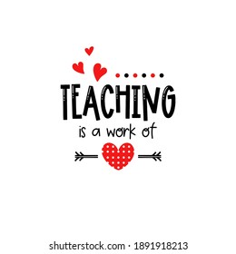 Teacher Valentines day. Teaching is a work of heart. School quote isolated on white background. Valentines Day vector typography for educators. Students celebration lettering.Cartoon illustration. 