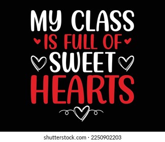 Teacher valentine's day t-shirt design. Valentine's day design quotes. My class is full of sweet hearts