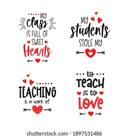 Teacher Valentine's day typography set. My class is full of sweet hearts.  To teach is to love. Happy Valentines Day lettering for students. Vector school quotes. Cute 14th February card for educators