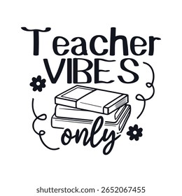 Teacher vibes only teacher life, Happy Teachers Day Sayings Typography Design