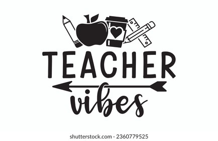 Teacher vibes svg, Teacher SVG, Teacher T-shirt, Teacher Quotes T-shirt bundle, Back To School svg, Hello School Shirt, School Shirt for Kids, Silhouette, Cricut Cut Files svg