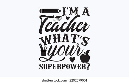 I’m a teacher What s your superpower?- Teacher t-shirt design, Hand drew lettering phrases, and Calligraphy graphic design,  For stickers, t-shirts, templet, mugs, etc.  Eps 10.