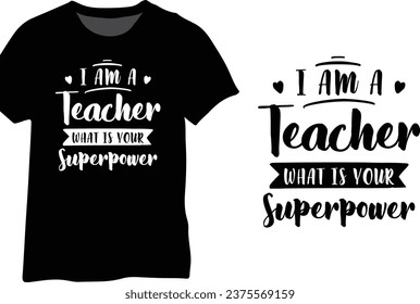 I Am A Teacher What Is Your Superpower, Teacher Typography Design Vector