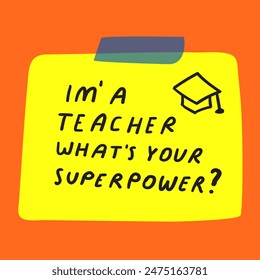 I'm a teacher what's your superpower? Hand drawn design. Paper note. Orange background. 