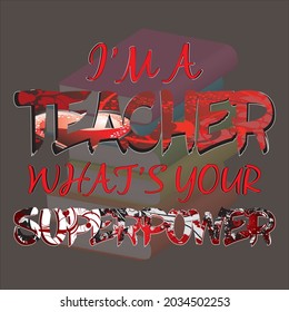 I'm a teacher what's your superpower text base t-shirt design. typography t-shirt design. text t-shirt design T-shirt graphics, poster, print, postcard, and other uses. 