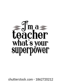 I am a teacher whats your superpower.Hand drawn typography poster design. Premium Vector.