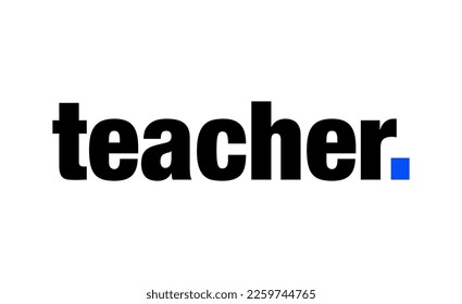 Teacher written with blue dot. Teacher lettering on white background. 