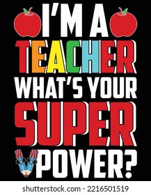 I’m a Teacher What’s your Superpower? typography vector t-shirt design.