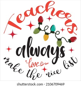 Teachers always make the nice list, t-shirt design and vector file.