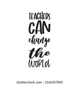 teachers can change the world black letters quote
