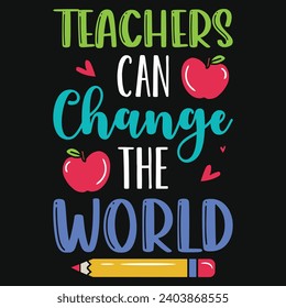 Teachers can change the world elementary school teachings typography tshirt design