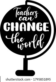 Teachers can change the world quote. Globe vector