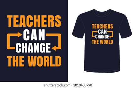 Teachers can change the world typography teachers day t-shirt design.