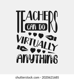 Teachers can do virtually anything - teacher slogan vector design.