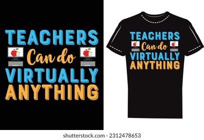 Teachers can do virtually anything. eye catching t-shirt design. template. artworks, and teachers design templates. teacher t-shirt design. creative design artworks.  