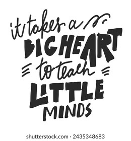Teachers card. Card for Teacher's day. Hand lettering for your design. It takes a big heart to teach little minds