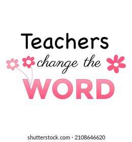 Teachers Change Word Inspirational Teacher Quote Stock Vector (Royalty ...