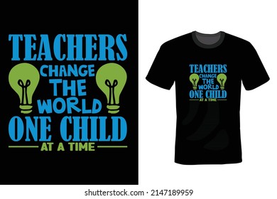 Teachers Change the World One Child at a Time, Teacher T shirt design, vintage, typography