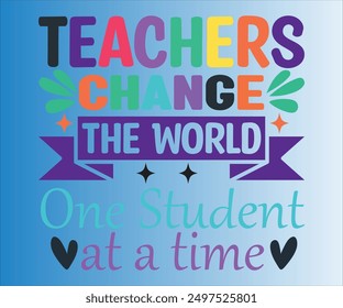 Teachers Change The World One child At A Time T-shirt, Teachersvg,Teacher Quotes shirt, Teacher funny Quotes, Hello School Shirt,SVG Files for Cutting