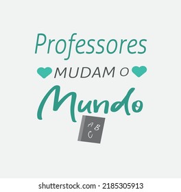 Teachers change the world - In Portuguese - Professores mudam o mundo