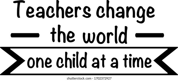 Teachers change the world.  Teacher quotes vector. Quotes