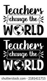 Teachers change the world typography vector design for t shirt mug and pod.