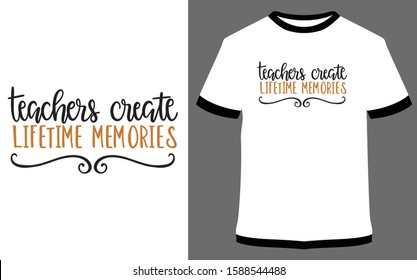 Teachers create lifetime memories - typography t-shirt vector design illustration, it can use for label, logo, sign, sticker for printing for the family t-shirt.