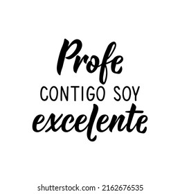 Teachers day card. Lettering. Translation from Spanish - Teacher with you I am excellent. Element for flyers, banner and posters. Modern calligraphy.