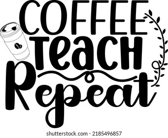 Día del profesor. Repito de la enseñanza del café.
Se puede usar en camisetas, etiquetas, iconos, suéter, jumper, Hoodie, Mug, Sticker,