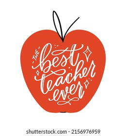 Teacher's day or graduation greeting card design. Apple frame with the best teacher ever quote. Modern calligraphy for school or kindergarten party.