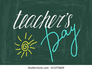 Teachers day handwriting grunge inscription with sun on blackboard background. Calligraphy lettering design element for greeting cards, banners, posters, invitations, postcards. Vector illustration.