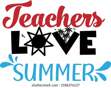  Teachers Day. Teachers love summer.  It can be used on T-Shirt, labels, icons, Sweater, Jumper, Hoodie, Mug, Sticker,
