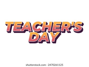 Teachers day. Text effect design in 3D look with eye catching colors