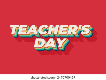 Teachers day. Text effect design in 3D look with eye catching colors