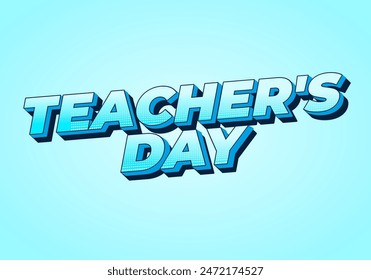 Teachers day. Text effect design in 3D look with eye catching colors