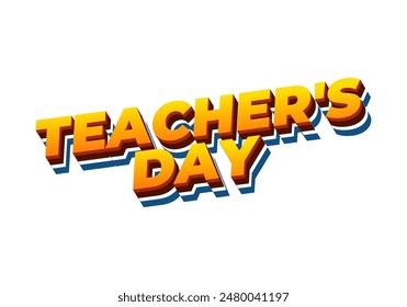 Teachers day. Text effect design in 3D look with eye catching colors