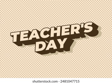 Teachers day. Text effect design in 3D look with eye catching colors