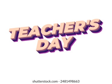 Teachers day. Text effect design in 3D look with eye catching colors