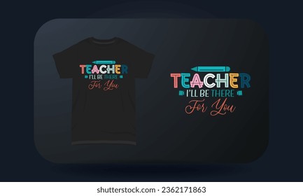 Teachers Day t-shirt design Teacher I'll Be There For You