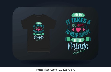 Teachers Day t-shirt design Teacher It Takes A Big Heart To Help Shape Little Minds