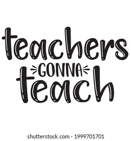 teachers gonna teach background inspirational positive quotes, motivational, typography, lettering design
