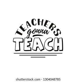 Teachers gonna teach. Happy teachers day hand lettering design poster ranking professional highest degree, most excellent career result. Vector illustration on white background