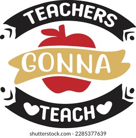 teachers gonna teach svg ,Teacher svg Design, Teacher svg bundle