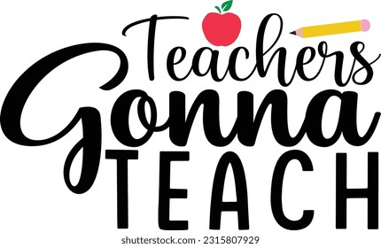 teachers gonna teach SVG T-shirt design