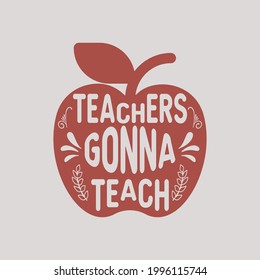 teachers gonna teach - teacher typographic quotes design .