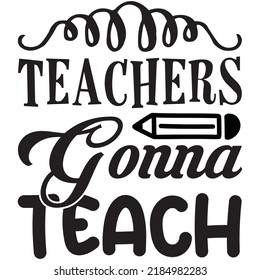 Teachers Gonna Teach t-shirt design vector file.