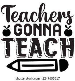 Teachers Gonna Teach t-shirt design vector file