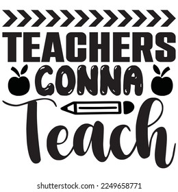 Teachers Gonna Teach t-shirt design vector file