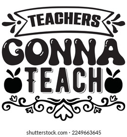 Teachers Gonna Teach t-shirt design vector file