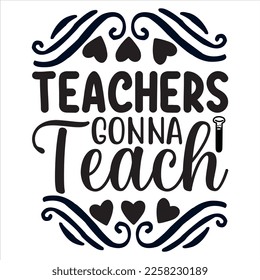 Teachers Gonna Teach t-shirt design vector file